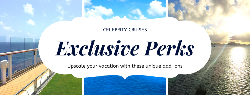 Celebrity Cruises exclusive perks to upscale your cruise. 