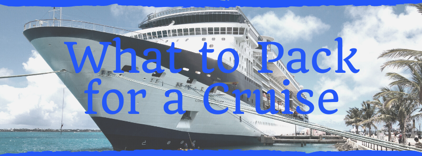 What to Pack for a Cruise with Packing List