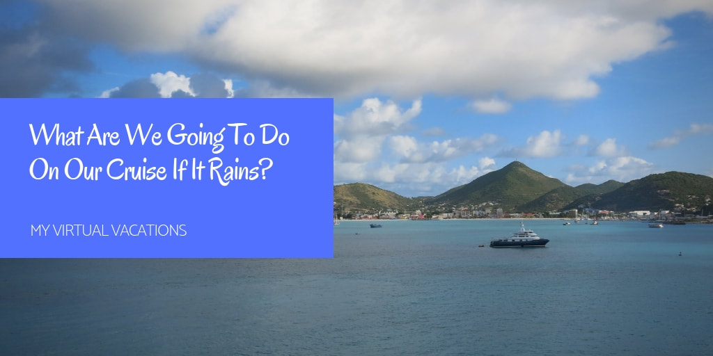 What are you going to do on your cruise if it rains?